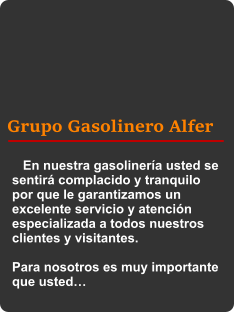 Grupo Gasolinero Alfer    En nuestra gasolinería usted se sentirá complacido y tranquilo por que le garantizamos un excelente servicio y atención especializada a todos nuestros clientes y visitantes.  Para nosotros es muy importante que usted…